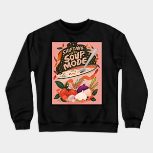 SHIFT IN TO SOUP MODE Crewneck Sweatshirt